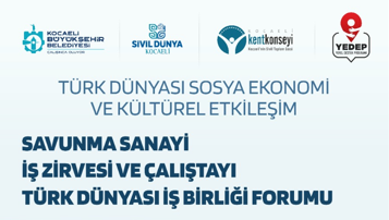 SAVUNMA SANAYİ İŞ ZİRVESİ VE ÇALIŞTAYI TÜRK DÜNYASI İŞ BİRLİĞİ FORUMU